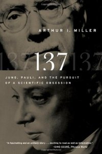 cover of the book 137: Jung, Pauli, and the Pursuit of a Scientific Obsession