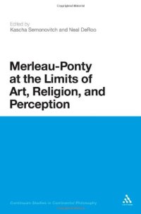 cover of the book Merleau-Ponty at the Limits of Art, Religion and Perception (Continuum Studies in Continental Philosophy)