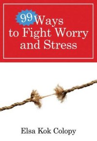 cover of the book 99 Ways to Fight Worry and Stress   