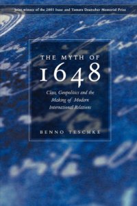 cover of the book The Myth of 1648: Class, Geopolitics, and the Making of Modern International Relations