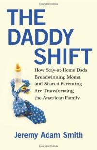 cover of the book The Daddy Shift: How Stay-at-Home Dads, Breadwinning Moms, and Shared Parenting Are Transforming the American Family