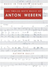 cover of the book The Twelve-Note Music of Anton Webern: Old Forms in a New Language (Music in the Twentieth Century)