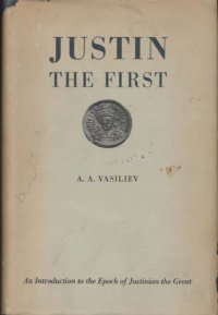 cover of the book Justin, the First: An Introduction to the Epoch of Justinian the Great