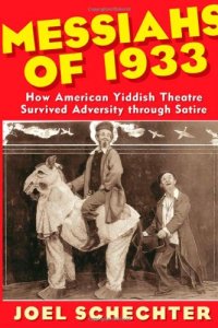 cover of the book Messiahs of 1933: How American Yiddish Theatre Survived Adversity through Satire