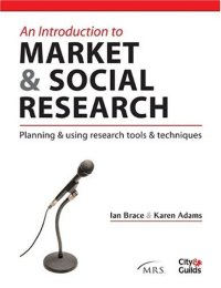 cover of the book An Introduction to Market & Social Research: Planning & Using Research Tools & Techniques (Market Research in Practice Series)