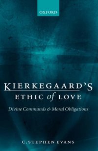 cover of the book Kierkegaard's Ethic of Love: Divine Commands and Moral Obligations
