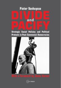 cover of the book Divide and Pacify: Strategic Social Policies and Political Protests in Post-Communist Democracies