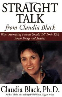 cover of the book Straight Talk from Claudia Black: What Recovering Parents Should Tell Their Kids about Drugs and Alcohol