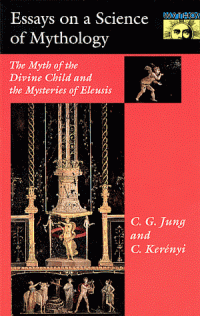 cover of the book Essays on a Science of Mythology: The Myth of the Divine Child and the Mysteries of Eleusis (Bollingen Series, 22)