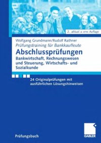 cover of the book Abschlussprufungen: Bankwirtschaft, Rechnungswesen und Steuerung, Wirtschafts- und Sozialkunde. Prufungstraining fur Bankkaufleute. 24 Originalprufungen mit ausfuhrlichen Losungshinweisen. 2. Auflage (Prufungsbuch)