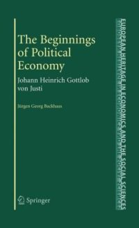 cover of the book The Beginnings of Political Economy: Johann Heinrich Gottlob von Justi