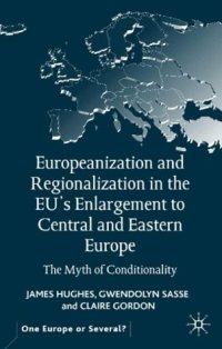 cover of the book Europeanization and Regionalization in the EU's Enlargement: The Myth of Conditionality (One Europe Or Several)