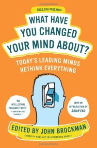cover of the book What Have You Changed Your Mind About?: Today's Leading Minds Rethink Everything