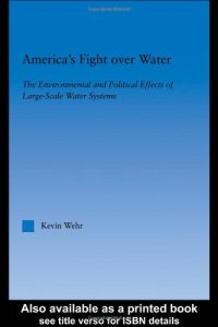 cover of the book America's Fight Over Water: The Environmental and Political Effects of Large-Scale Water Systems (American Popular History and Culture (Routledge (Firm)).)