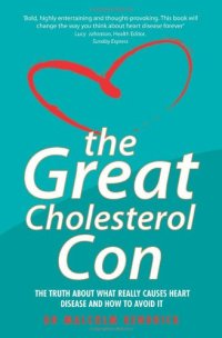 cover of the book The Great Cholesterol Con: The Truth About What Really Causes Heart Disease and How to Avoid It