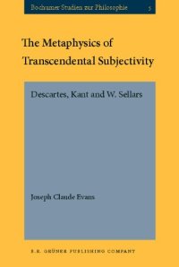 cover of the book The Metaphysics of Transcendental Subjectivity: Descartes, Kant and W. Sellars (Bochumer Studien Zur Philosophie, Band 5)