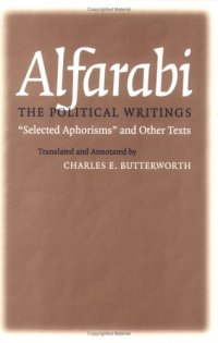 cover of the book Alfarabi, The Political Writings: Selected Aphorisms and Other Texts (Agora Editions)