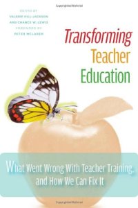 cover of the book Transforming Teacher Education: What Went Wrong with Teacher Training, and How We Can Fix It