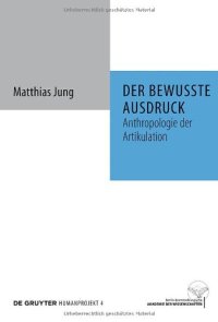 cover of the book Der bewusste Ausdruck: Anthropologie der Artikulation (Humanprojekt  Interdisziplinare Anthropologie)