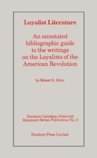 cover of the book Loyalist literature: An annotated bibliographic guide to the writings on the Loyalists of the American Revolution (Dundurn Canadian historical document series)