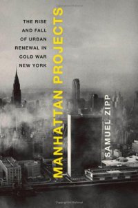 cover of the book Manhattan Projects: The Rise and Fall of Urban Renewal in Cold War New York