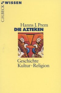 cover of the book Die Azteken. Geschichte - Kultur - Religion (Beck Wissen)