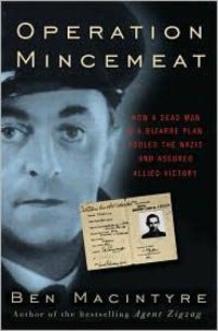 cover of the book Operation Mincemeat: How a Dead Man and a Bizarre Plan Fooled the Nazis and Assured an Allied Victory