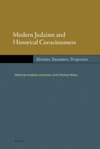 cover of the book Modern Judaism and Historical Consciousness: Identities, Encounters, Perspectives