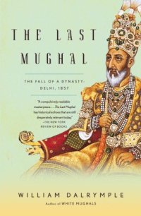 cover of the book The Last Mughal: The Fall of a Dynasty: Delhi, 1857 (Vintage)