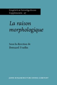 cover of the book La raison morphologique : Hommage a la memoire de Danielle Corbin (Lingvisticae Investigationes Supplementa, Volume 27) (French Edition)