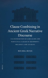 cover of the book Clause Combining in Ancient Greek Narrative Disourse: The Distribution of Subclauses and Participial Clauses in Xenophon's Hellenica and Anabasis