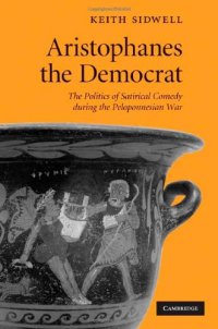 cover of the book Aristophanes the Democrat: The Politics of Satirical Comedy during the Peloponnesian War