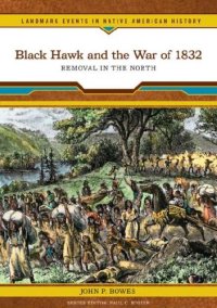 cover of the book Black Hawk and the War of 1832: Removal in the North (Landmark Events in Native American History)