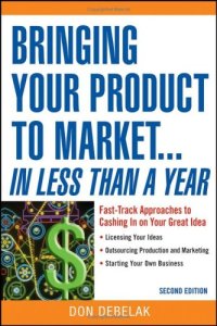 cover of the book Bringing Your Product to Market: Fast-Track Approaches to Cashing in on Your Great Idea , 2nd Edition