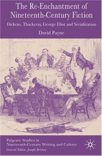 cover of the book The Reenchantment of Nineteenth-Century Fiction: Dickens, Thackeray, George Eliot and Serialization (Palgrave Studies in Nineteenth-Century Writing and Culture)