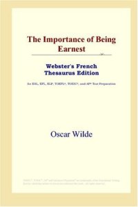 cover of the book The Importance of Being Earnest (Webster's French Thesaurus Edition)