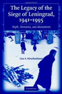 cover of the book The Legacy of the Siege of Leningrad, 1941-1995: Myth, Memories, and Monuments