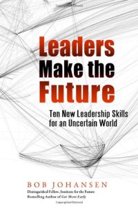 cover of the book Leaders Make the Future: Ten New Leadership Skills for an Uncertain World (Bk Business)