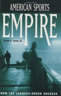 cover of the book American Sports Empire: How the Leagues Breed Success