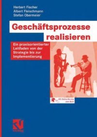 cover of the book Geschaftsprozesse realisieren: Ein praxisorientierter Leitfaden von der Strategie bis zur Implementierung