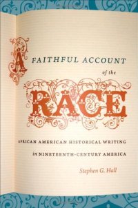 cover of the book A Faithful Account of the Race: African American Historical Writing in Nineteenth-Century America