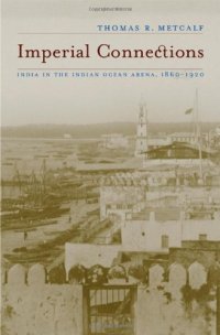 cover of the book Imperial Connections: India in the Indian Ocean Arena, 1860-1920 (California World History Library)