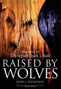 cover of the book Raised by Wolves: The Story of Christian Rock & Roll