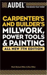 cover of the book Audel Carpenters and Builders Millwork, Power Tools, and Painting (Audel Technical Trades Series)