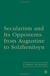 cover of the book Secularism and Its Opponents from Augustine to Solzhenitsyn