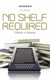 cover of the book No Shelf Required: E-books in Libraries