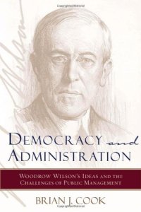 cover of the book Democracy and Administration: Woodrow Wilson's Ideas and the Challenges of Public Management (Johns Hopkins Studies in Governance and Public Management)