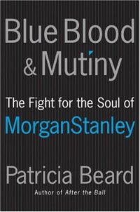 cover of the book Blue Blood and Mutiny: The Fight for the Soul of Morgan Stanley