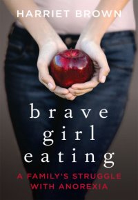 cover of the book Brave Girl Eating: A Family's Struggle with Anorexia