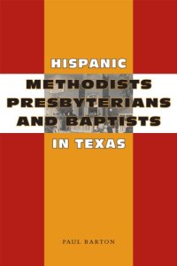 cover of the book Hispanic Methodists, Presbyterians, and Baptists in Texas (Jack and Doris Smothers Series in Texas History, Life, and Culture)